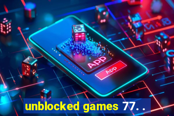 unblocked games 77. .